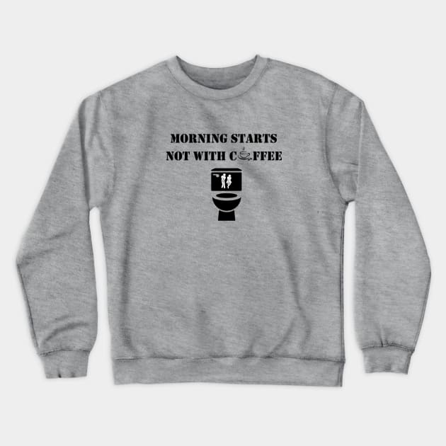 Morning Starts not with Coffee, adult humor, Gift idea Crewneck Sweatshirt by Stell_a